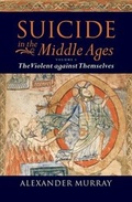 Cover: Suicide in the Middle Ages: Volume 1: The Violent against Themselves - Oxford University Press