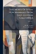 Cover: Diagnoses Of Seven New Mammals From East-central California, Volume 17... - Nabu Press