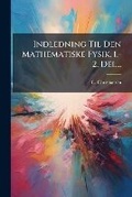 Cover: Indledning Til Den Mathematiske Fysik. 1.-2. del... - Nabu Press