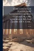 Cover: Ueber Die Stadt Plataeae, Ihre Merkwuerdigkeiten Gebraeuche Und Schicksale Bis Zum Jahre 335 V. Chr... - Nabu Press