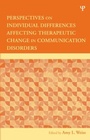 Cover: Perspectives on Individual Differences Affecting Therapeutic Change in Communication Disorders - Psychology Press Ltd