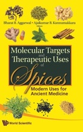 Cover: Molecular Targets And Therapeutic Uses Of Spices: Modern Uses For Ancient Medicine - World Scientific Publishing Co Pte Ltd