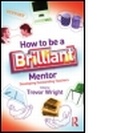 Cover: How to be a Brilliant Mentor - Routledge