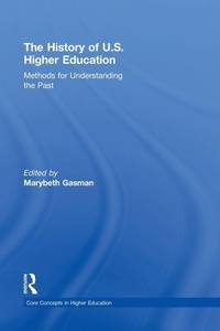 Enlarge image Cover: The History of U.S. Higher Education - Methods for Understanding the Past - Routledge