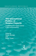 Cover: The International Politics of Surplus Capacity (Routledge Revivals) - Routledge