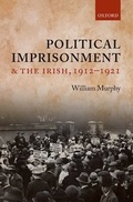 Cover: Political Imprisonment and the Irish, 1912-1921 - Oxford University Press