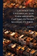 Cover: Grundlicher Unterricht Von Verschiedenen Gattungen Derer Allodial-Guther... - Nabu Press
