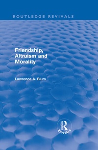 Enlarge image Cover: Friendship, Altruism and Morality (Routledge Revivals) - Routledge