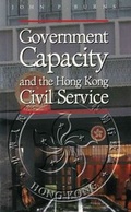Cover: Government Capacity and the Hong Kong Civil Service - Oxford University Press Inc