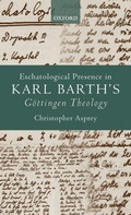 Cover: Eschatological Presence in Karl Barth's Goettingen Theology - Oxford University Press