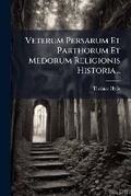 Cover: Veterum Persarum Et Parthorum Et Medorum Religionis Historia... - Nabu Press