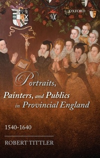 Abbildung von: Portraits, Painters, and Publics in Provincial England, 1540--1640 - Oxford University Press