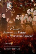 Cover: Portraits, Painters, and Publics in Provincial England 1540--1640 - Oxford University Press