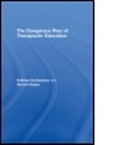 Cover: The Dangerous Rise of Therapeutic Education - Routledge