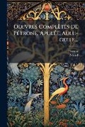 Cover: Oeuvres Completes de P Trone, Apul E, Aulu-Gelle... - Nabu Press