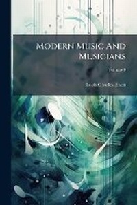 Enlarge image Cover: Modern Music And Musicians; Volume 9 - Nabu Press