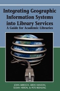 Cover: Integrating Geographic Information Systems into Library Services - Information Science Publishing