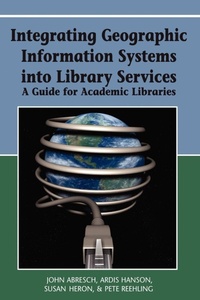 Enlarge image Cover: Integrating Geographic Information Systems into Library Services - Information Science Publishing