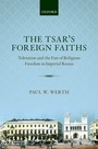Cover: The Tsar's Foreign Faiths - Oxford University Press