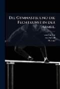 Cover: Die Gymnastik Und Die Fechtkunst in Der Armee... - Nabu Press