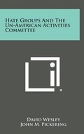 Cover: Hate Groups and the Un-American Activities Committee - Literary Licensing, LLC