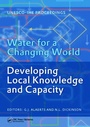 Cover: Water for a Changing World - Developing Local Knowledge and Capacity - CRC Press