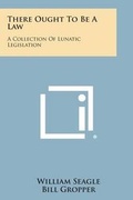 Cover: There Ought To Be A Law - Literary Licensing, LLC