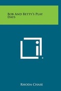 Cover: Bob and Betty's Play Days - Literary Licensing, LLC