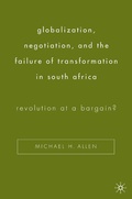 Cover: Globalization, Negotiation, and the Failure of Transformation in South Africa - Palgrave MacMillan