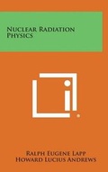 Cover: Nuclear Radiation Physics - Literary Licensing, LLC