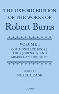 Cover: The Oxford Edition of the Works of Robert Burns: Volume I: Commonplace Books, Tour Journals, and Miscellaneous Prose - Oxford University Press