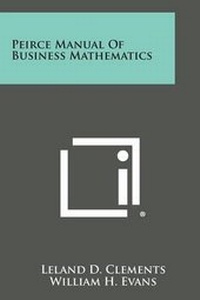 Enlarge image Cover: Peirce Manual of Business Mathematics - Literary Licensing, LLC