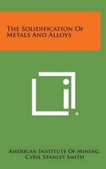 Cover: The Solidification of Metals and Alloys - Literary Licensing, LLC