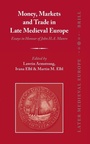 Cover: Money, Markets and Trade in Late Medieval Europe - Brill