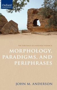 Enlarge image Cover: The Substance of Language Volume II: Morphology, Paradigms, and Periphrases - Oxford University Press