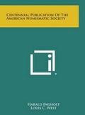 Cover: Centennial Publication of the American Numismatic Society - Literary Licensing, LLC