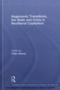 Cover: Hegemonic Transitions, the State and Crisis in Neoliberal Capitalism - Routledge