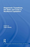 Cover: Hegemonic Transitions, the State and Crisis in Neoliberal Capitalism - Routledge