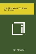 Cover: 150 New Ways to Serve Ice Cream - Literary Licensing, LLC