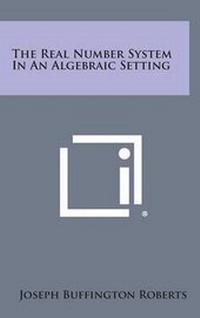 Abbildung von: The Real Number System in an Algebraic Setting - Literary Licensing, LLC