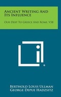 Cover: Ancient Writing and Its Influence - Literary Licensing, LLC