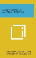 Cover: A Dictionary of American Politics - Literary Licensing, LLC