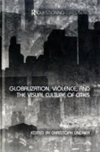 Abbildung von: Globalization, Violence and the Visual Culture of Cities - Routledge