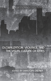 Enlarge image Cover: Globalization, Violence and the Visual Culture of Cities - Routledge