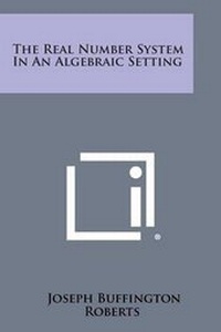 Abbildung von: The Real Number System in an Algebraic Setting - Literary Licensing, LLC