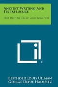 Cover: Ancient Writing and Its Influence - Literary Licensing, LLC