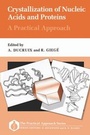 Cover: Crystallization of Nucleic Acids and Proteins: A Practical Approach - Oxford University Press