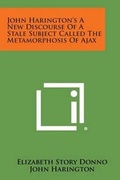 Cover: John Harington's a New Discourse of a Stale Subject Called the Metamorphosis of Ajax - Literary Licensing, LLC