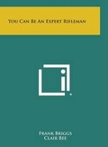 Cover: You Can Be an Expert Rifleman - Literary Licensing, LLC