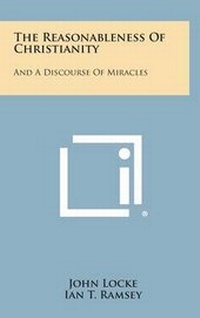 Enlarge image Cover: The Reasonableness Of Christianity - Literary Licensing, LLC